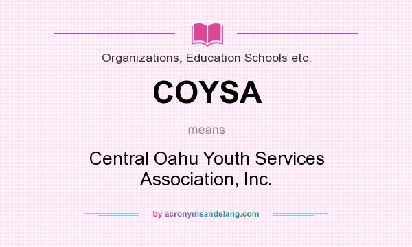What does COYSA mean? It stands for Central Oahu Youth Services Association, Inc.