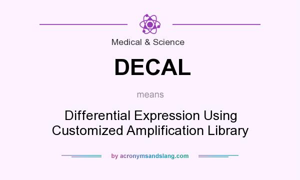 What does DECAL mean? It stands for Differential Expression Using Customized Amplification Library