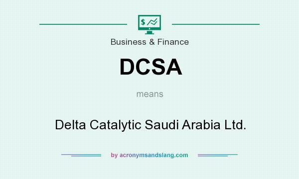 What does DCSA mean? It stands for Delta Catalytic Saudi Arabia Ltd.