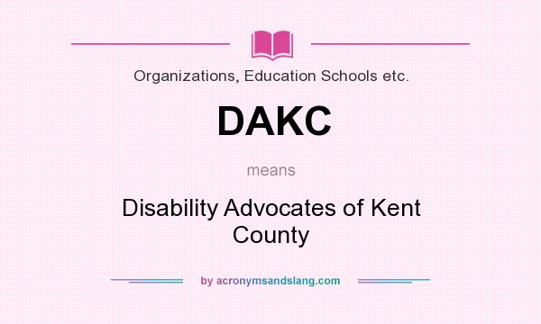 What does DAKC mean? It stands for Disability Advocates of Kent County