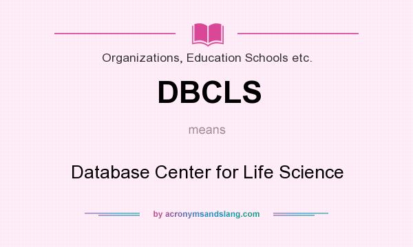 What does DBCLS mean? It stands for Database Center for Life Science