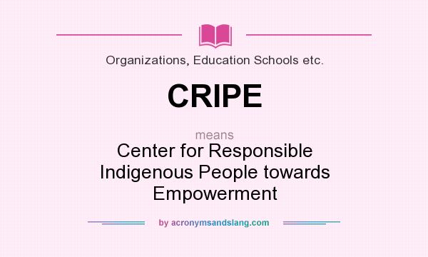 What does CRIPE mean? It stands for Center for Responsible Indigenous People towards Empowerment