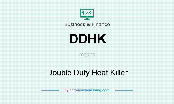 What does DDHK mean? It stands for Double Duty Heat Killer