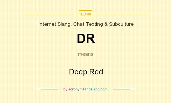 What does DR mean? It stands for Deep Red