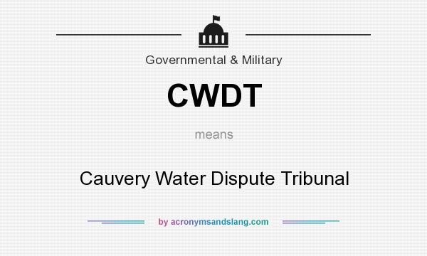 What does CWDT mean? It stands for Cauvery Water Dispute Tribunal