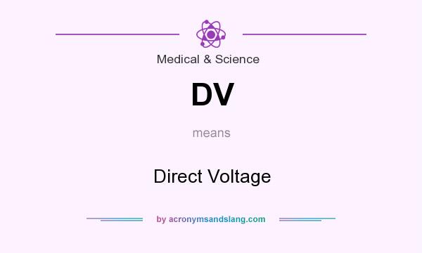 What does DV mean? It stands for Direct Voltage