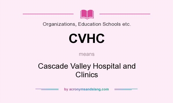 What does CVHC mean? It stands for Cascade Valley Hospital and Clinics