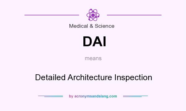 What does DAI mean? It stands for Detailed Architecture Inspection