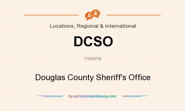 What does DCSO mean? It stands for Douglas County Sheriff`s Office