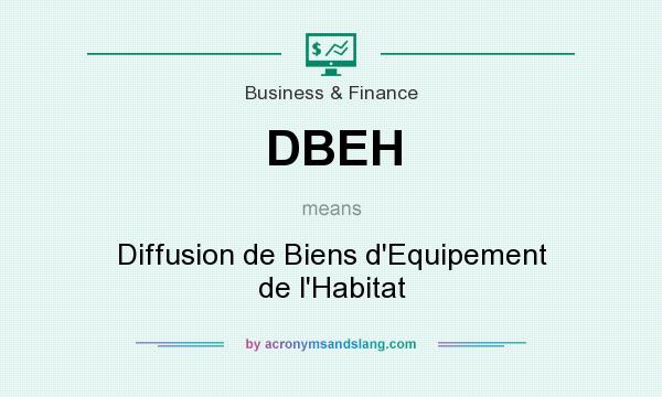 What does DBEH mean? It stands for Diffusion de Biens d`Equipement de l`Habitat