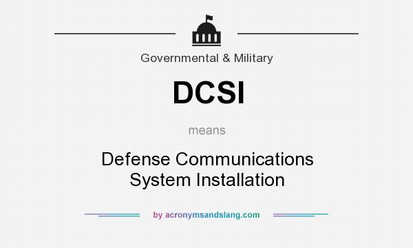 What does DCSI mean? It stands for Defense Communications System Installation