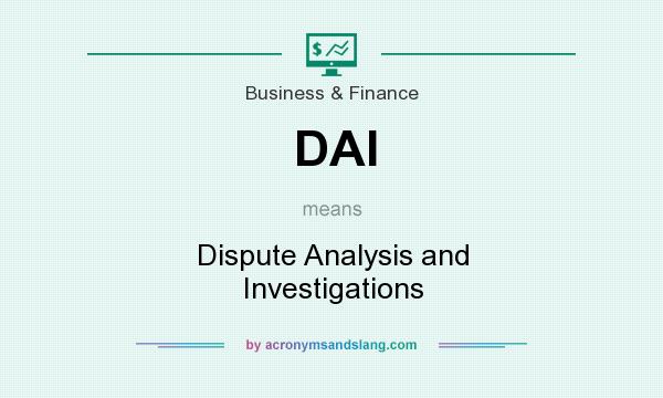 What does DAI mean? It stands for Dispute Analysis and Investigations