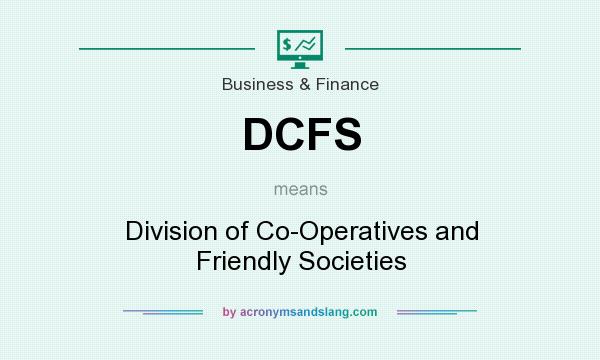 What does DCFS mean? It stands for Division of Co-Operatives and Friendly Societies