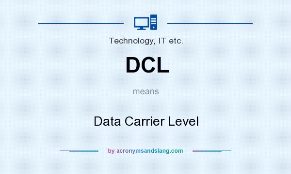 What does DCL mean? It stands for Data Carrier Level