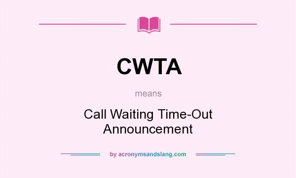 What does CWTA mean? It stands for Call Waiting Time-Out Announcement