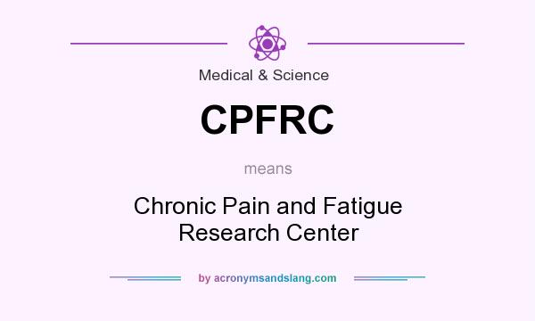 What does CPFRC mean? It stands for Chronic Pain and Fatigue Research Center