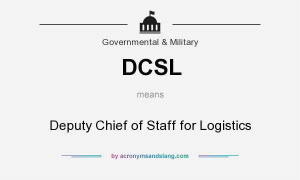 What does DCSL mean? It stands for Deputy Chief of Staff for Logistics