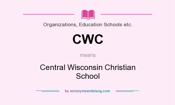What does CWC mean? It stands for Central Wisconsin Christian School