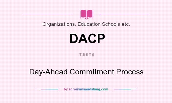 What does DACP mean? It stands for Day-Ahead Commitment Process