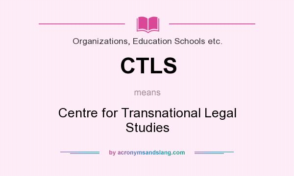 What does CTLS mean? It stands for Centre for Transnational Legal Studies