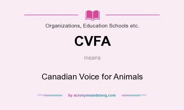 What does CVFA mean? It stands for Canadian Voice for Animals