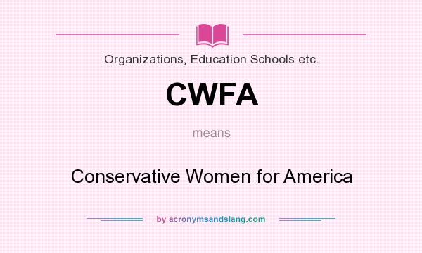 What does CWFA mean? It stands for Conservative Women for America