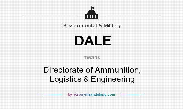What does DALE mean? It stands for Directorate of Ammunition, Logistics & Engineering