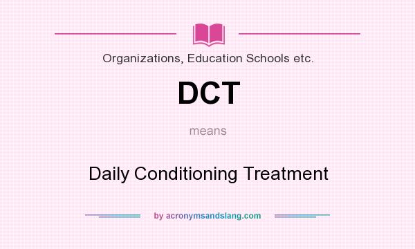 What does DCT mean? It stands for Daily Conditioning Treatment