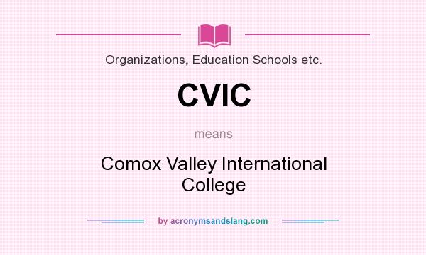 What does CVIC mean? It stands for Comox Valley International College