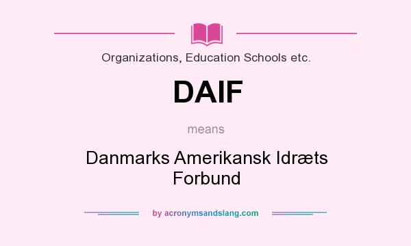 What does DAIF mean? It stands for Danmarks Amerikansk Idræts Forbund