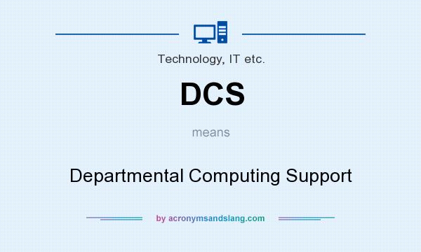 What does DCS mean? It stands for Departmental Computing Support