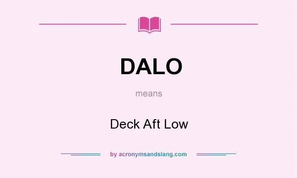 What does DALO mean? It stands for Deck Aft Low