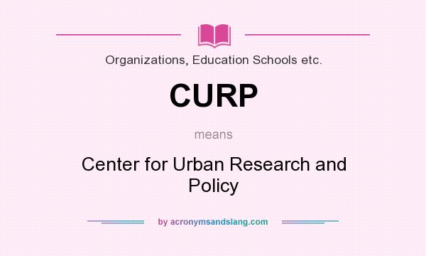What does CURP mean? It stands for Center for Urban Research and Policy