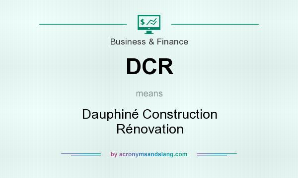 What does DCR mean? It stands for Dauphiné Construction Rénovation