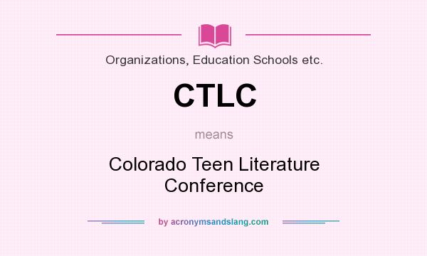 What does CTLC mean? It stands for Colorado Teen Literature Conference