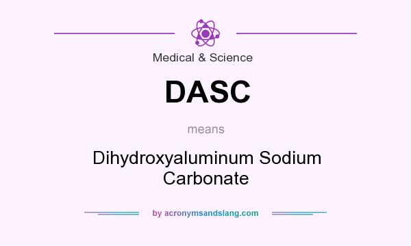 What does DASC mean? It stands for Dihydroxyaluminum Sodium Carbonate