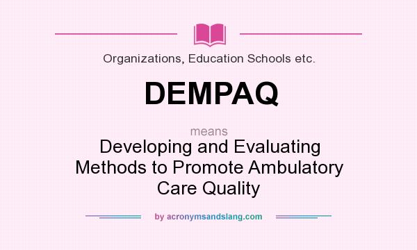What does DEMPAQ mean? It stands for Developing and Evaluating Methods to Promote Ambulatory Care Quality