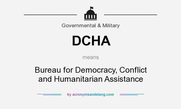 What does DCHA mean? It stands for Bureau for Democracy, Conflict and Humanitarian Assistance