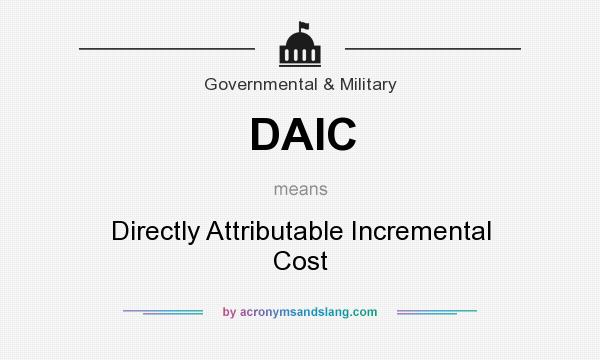 What does DAIC mean? It stands for Directly Attributable Incremental Cost