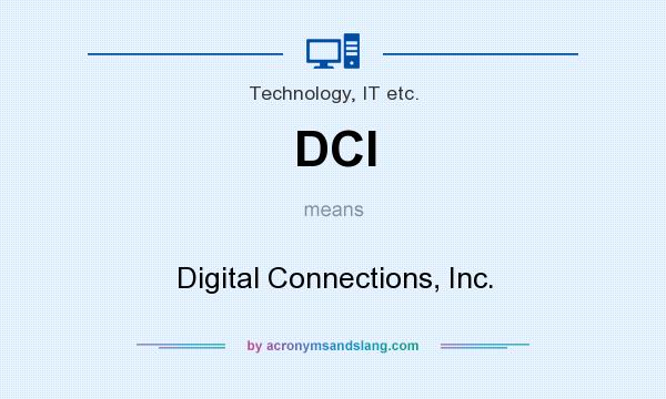 What does DCI mean? It stands for Digital Connections, Inc.