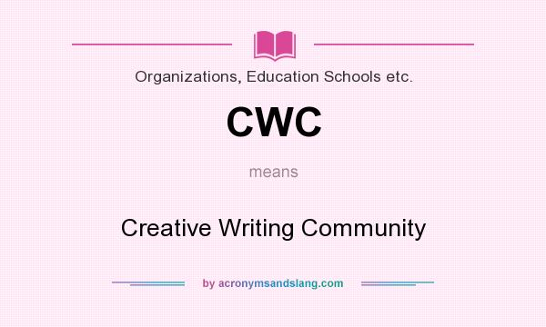 What does CWC mean? It stands for Creative Writing Community