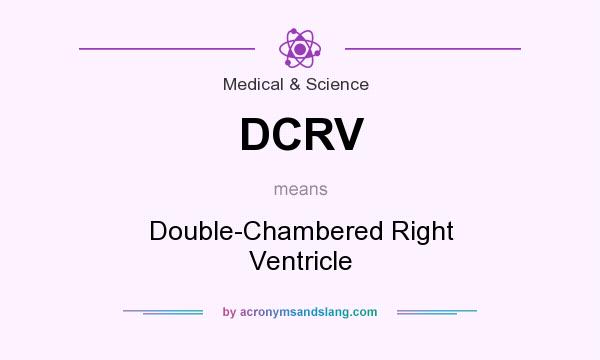 What does DCRV mean? It stands for Double-Chambered Right Ventricle