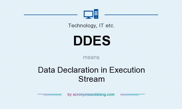 What does DDES mean? It stands for Data Declaration in Execution Stream