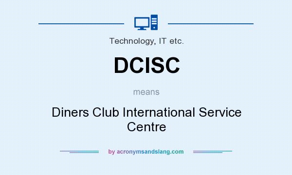 What does DCISC mean? It stands for Diners Club International Service Centre