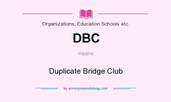 What does DBC mean? It stands for Duplicate Bridge Club