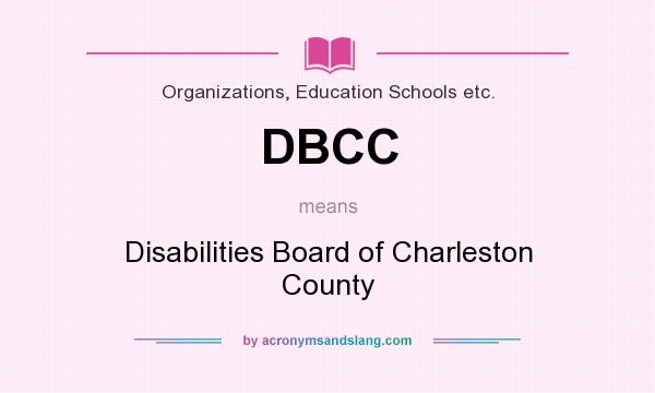 What does DBCC mean? It stands for Disabilities Board of Charleston County