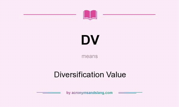 What does DV mean? It stands for Diversification Value