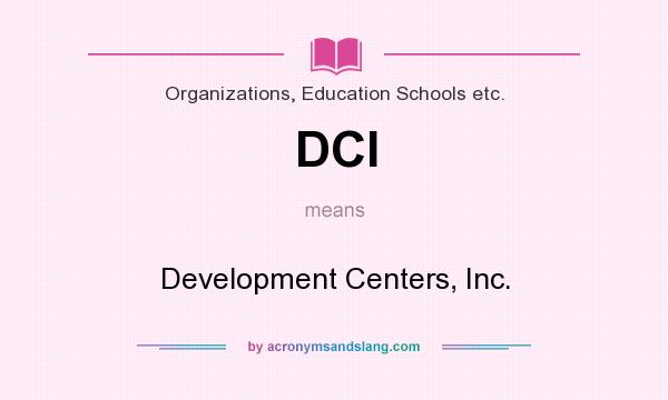What does DCI mean? It stands for Development Centers, Inc.