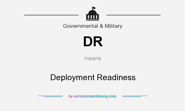 What does DR mean? It stands for Deployment Readiness