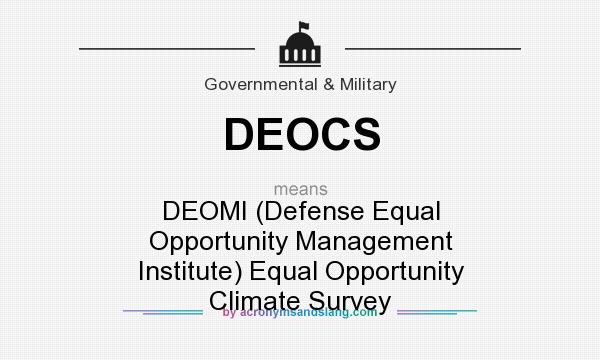 What does DEOCS mean? It stands for DEOMI (Defense Equal Opportunity Management Institute) Equal Opportunity Climate Survey